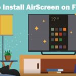 How To Install AirScreen On Amazon Firestick?